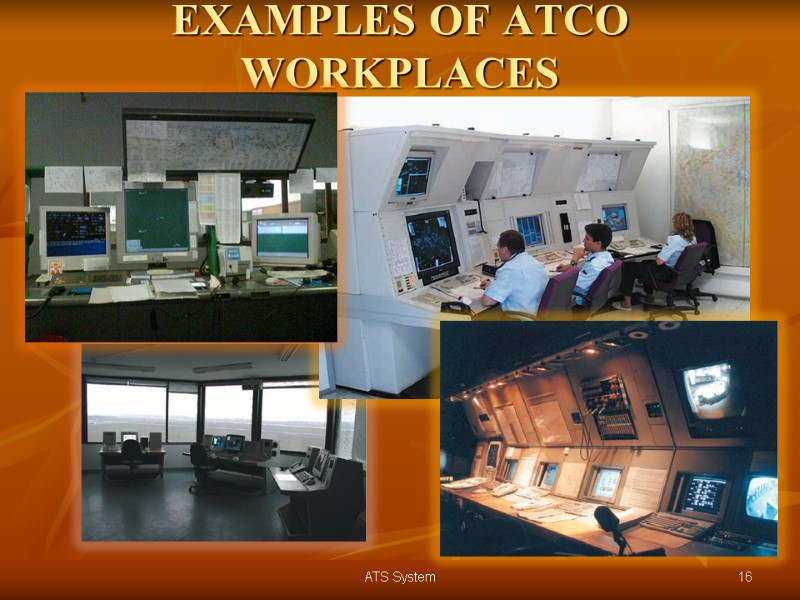 EXAMPLES OF ATCO WORKPLACES 16 ATS System